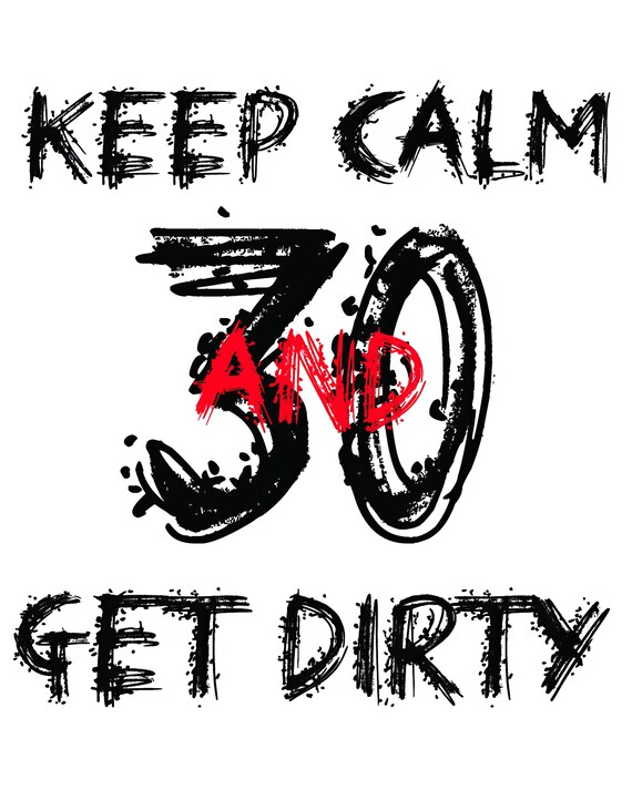 Keep Calm and Get Dirty 30 ~ Edible 2D Fondant Birthday Cake/Cupcake Topper ~ D20872