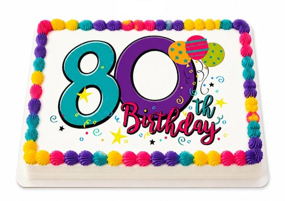 80th Birthday Edible Cake Topper, Colorful Milestone Frosting Sheet Image ~ D24117