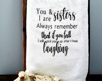 Funny Tea Towel/ Handmade Kitchen Towels/ "You and I are sisters"/ Rustic Chic Decor/ Farmhouse Decor/ Funny Birthday Gifts For Sisters.