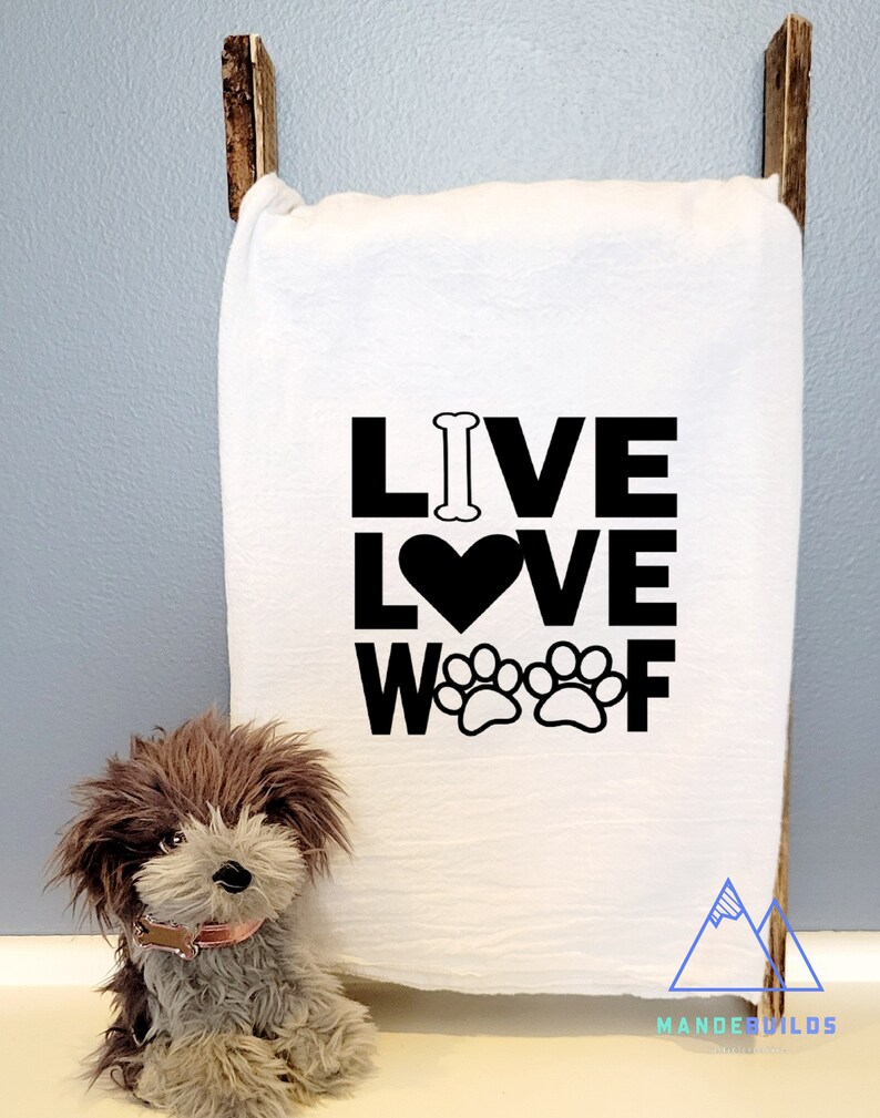 Funny Tea Towels/ Handmade Kitchen Towels/ Rustic Chic Decor/ Farmhouse Decor/ Funny Gifts For Dog Moms & Dads/ Who Let The Dogs Out Live Love Woof