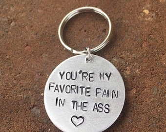 You're My favorite-Favorite pain in the ass-Hand-Stamped Keychain-Aluminum-Funny keychain-Sarcastic love-valentines day-unique gift-keychain