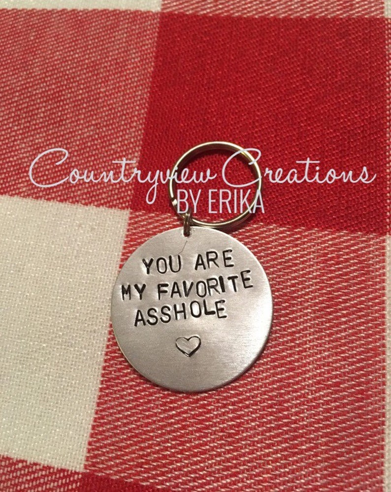 You are my favorite asshole-Hand-Stamped Keychain-Favorite pain in the ass-Aluminum-Funny keychain-Sarcastic love-valentines day-unique gift