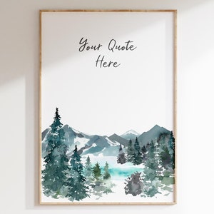 May include: Printable digital art print featuring a watercolour painting of a mountain range with a lake and pine trees. The text "Your Quote Here" is at the top of the print.