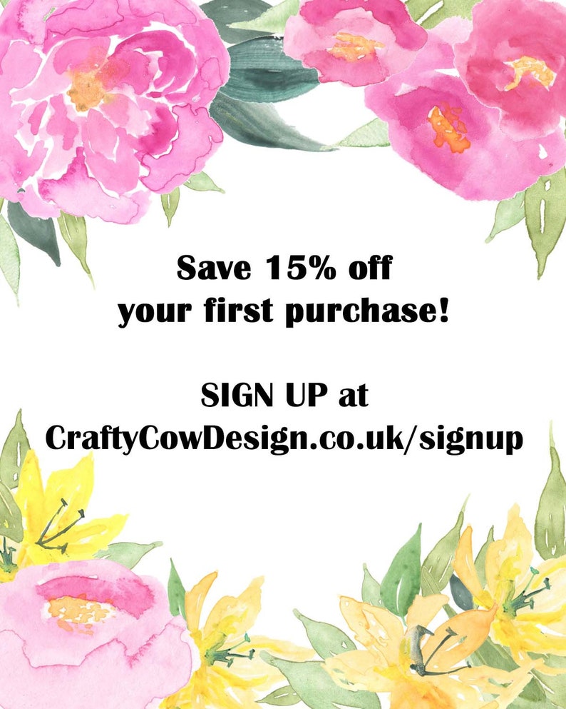 Pu&ograve; includere: Un'illustrazione ad acquerello di fiori rosa e gialli con foglie verdi. Il testo "Save 15% off your first purchase! SIGN UP at CraftyCowDesign.co.uk/signup" &egrave; scritto in nero su uno sfondo bianco.