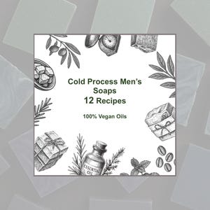May include: A square graphic with the text "Cold Process Men's Soaps 12 Recipes 100% Vegan Oils." The illustration features drawings of soap, essential oil bottles, olives, and coffee beans, in a monochrome style.