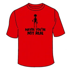 Koszulka Maybe You&#39;re Not Real. Koszulka Alien Koszulka Aliens UFO UFOs Awesome Paranormal Conspiracy Grey Abduction Abductee Clothing Roswell Area 51