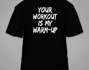 Your Workout Is My Warm-Up T-Shirt. Funny Gym Fitness TShirt Workout Sarcastic Motivation Nerdy Novelty Shirt Nerd Clothing Tees Lifting