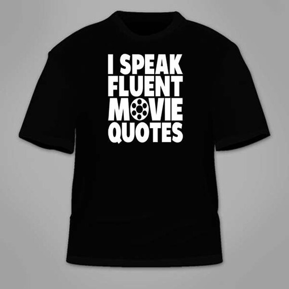 I Speak Fluent Movie Quotes Funny Movie Buff T-Shirt I Speak Fluent Movie Quotes Funny Movie Buff T-Shirt