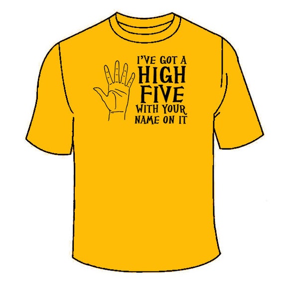 I've Got a High Five With Your Name on It T-shirt. Funny | Etsy
