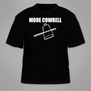 More Cowbell T-Shirt. SNL Funny TV Nerd Nerdy T Shirt Clothing Hilarious Gift Awesome Shirt Music Cool Television Comedy Themed Fever