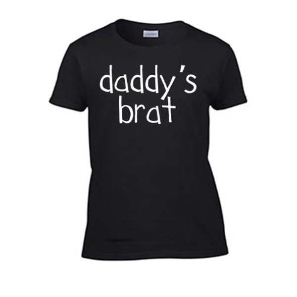 Daddy's Brat Women's T-Shirt. Rough Sex Offensive Gag Gift Wife Girlfriend Submissive Blowjob BDSM Kitten Princess Kinky Funny