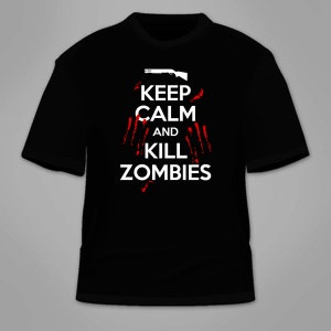 Keep Calm And Kill Zombies T-Shirt. Funny Zombie Clothing The Walking Dead Halloween Costume Awesome Blood Brains Gag Gift Cool T Shirt Tee