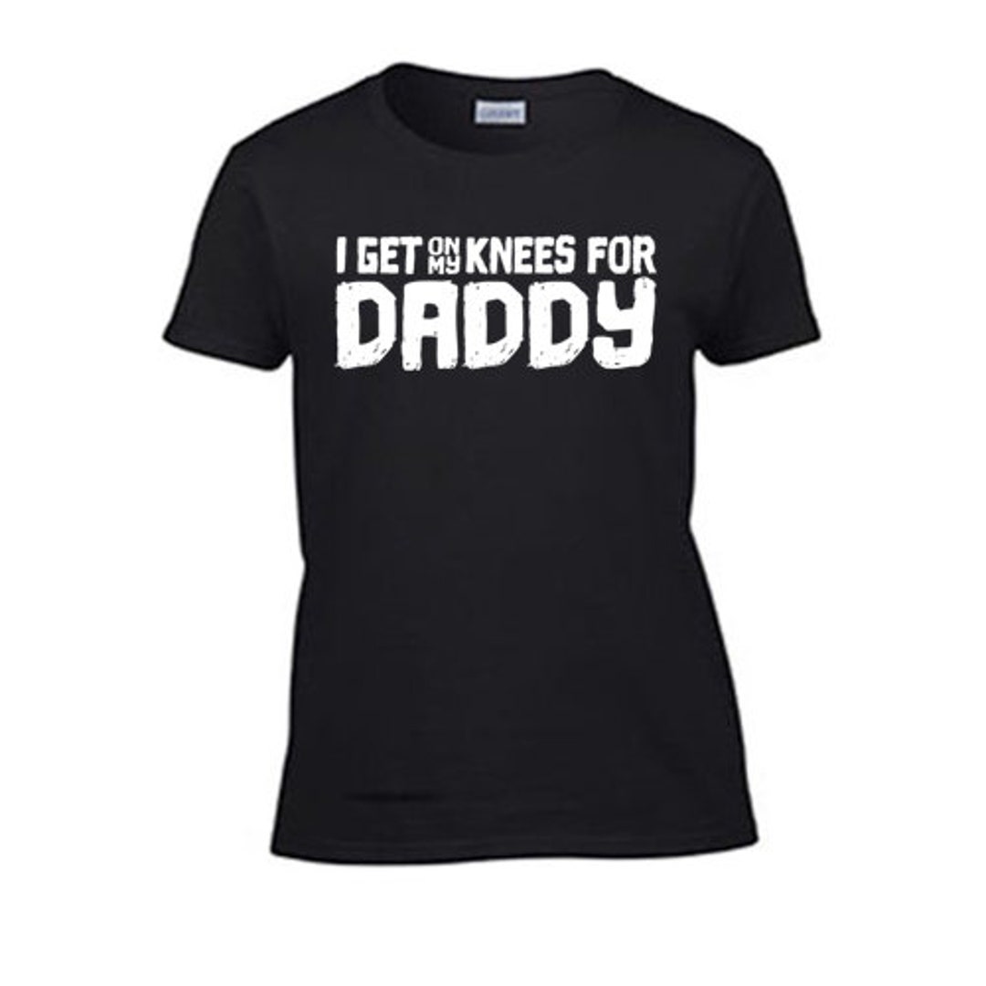 I Get on My Knees for Daddy T-shirt pic pic