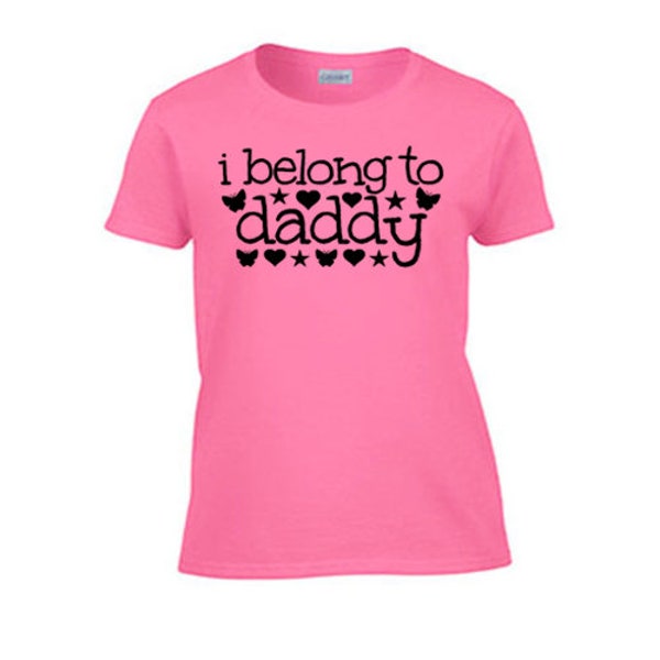 I Belong to Daddy Women's T-Shirt. Rough Sex Offensive Gag Gift Wife Girlfriend Submissive Blowjob BDSM Kitten Princess Kinky Funny