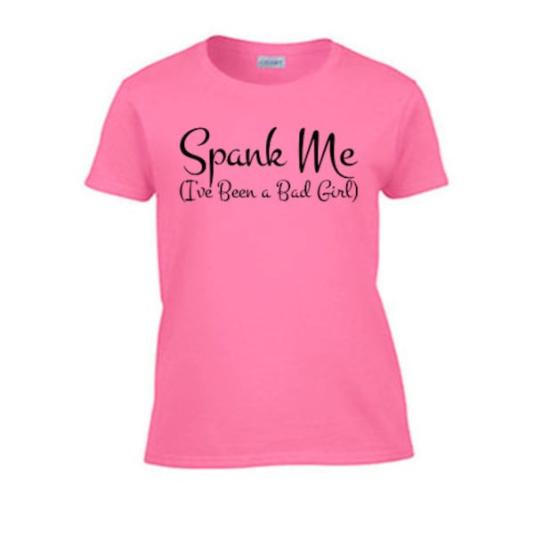 Spank Me I've Been A Bad Girl Women's T-Shirt. Rough Sex Offensive Sexy Gag Gift Wife Girlfriend Submissive Pet Kinky BDSM Kitten