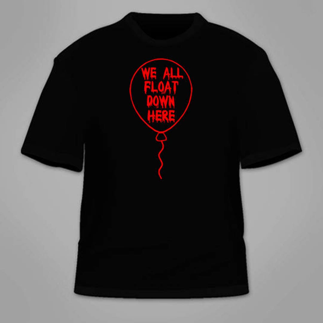 We All Float Down Here T-shirt. It You'll Too Pennywise Stephen Book ...