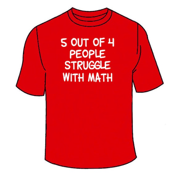 5 Out Of 4 People Struggle With Math Funny Novelty T-Shirt Novelty Funny