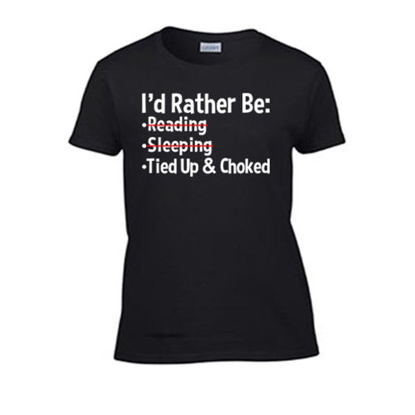 I'd Rather Be Tied Up and Choked Women's T-Shirt. Rough Sex Offensive Tank Top Gag Gift Wife Submissive Daddy BDSM Kitten Princess Kinky