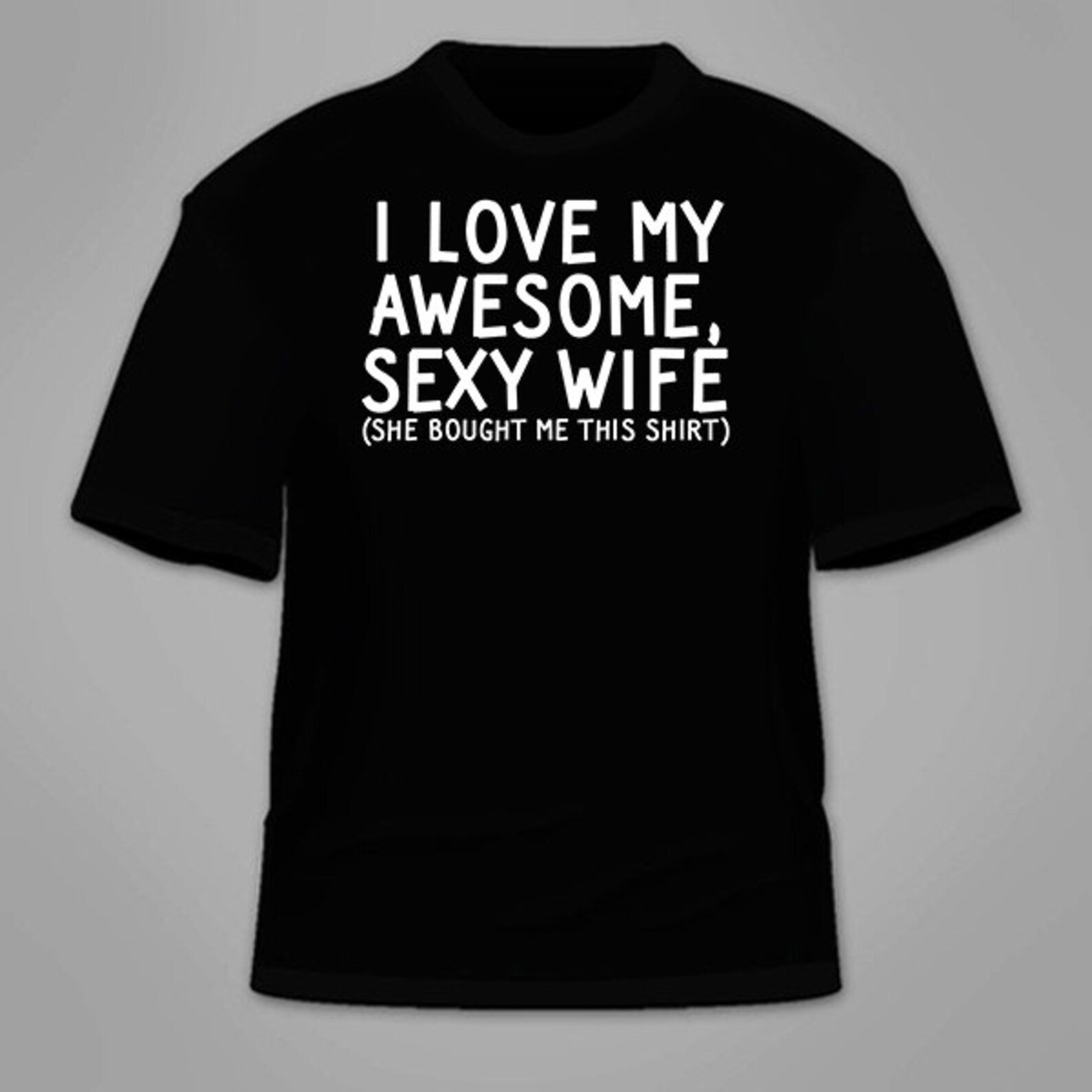 I Love My Awesome Sexy Wife She Bought Me This Shirt T-shirt. | Etsy