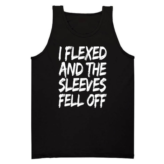 t shirt i flexed and the sleeves fell off