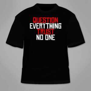 Question Everything Trust No One T-Shirt. Conspiracy Theory Illuminati Shirt Tees Paranormal Theories Anti-Government Teeshirt Tees Clothing