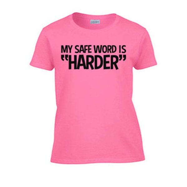 My Safe Word Is Harder Women's T-Shirt. Rough Sex Funny Offensive Gag Gift Wife Girlfriend Submissive Pet Kinky Dom BDSM Kitten