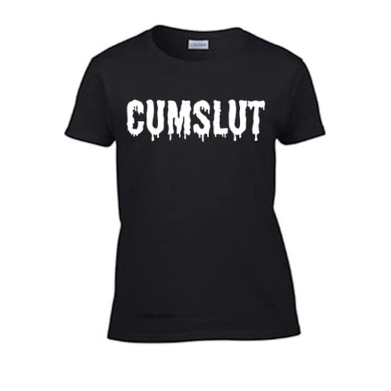 Cumslut Womens T Shirt Rough Sex Funny Offensive Sexy Etsy