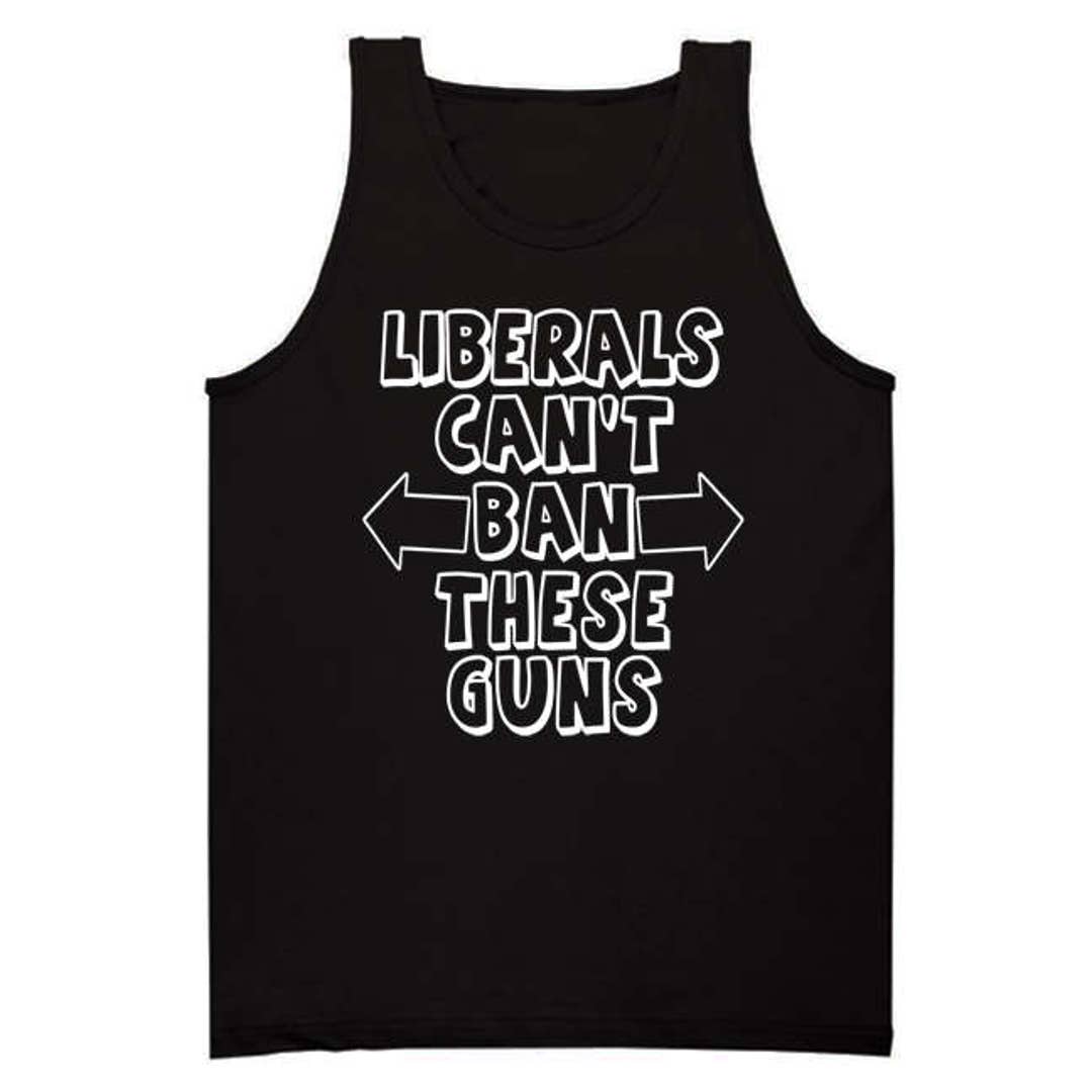 Liberals Can't Ban These Guns Tank Top. Funny Gym Fitness - Etsy