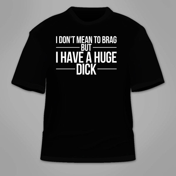 Black Cock School - I Don't Mean to Brag but I Have A Huge Dick T-shirt. Funny - Etsy