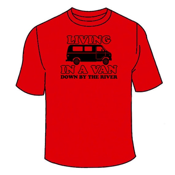 Living In A Van Down By The River T Shirt Funny Snl Parody Etsy