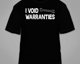 I Void Warranties T-Shirt. Funny Sarcastic TShirt Dad T Shirt Sarcasm Nerd Novelty Shirt Nerdy Father's Day Gift Clothing Fix Repair Tees