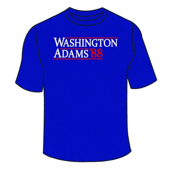 Funny Politics George Washington Adams Campaign Sign T Shirt Funny Politics George Washington Adams Campaign Sign T Shirt
