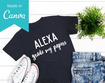 Alexa Grade My Papers, Editable Custom Teacher T-Shirt, SVG File, Edit Template with Canva, Cricut, Silhouette