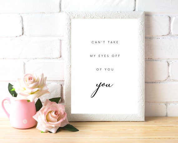 Romantic Quote Can T Take My Eyes Off Of You Instant Etsy Romantic Quote Can T Take My Eyes Off Of You Instant Etsy