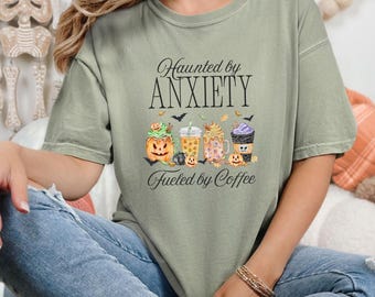 Haunted by Anxiety Fueled by Coffee Shirt, Spooky Season Latte Comfort Colors Graphic Tee