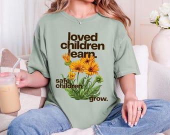 Loved Children Learn Safe Children Grow Tee | Comfort Colors 1717 Shirt, Trauma Informed Teacher Tee, SEL Counselor, Therapist Shirt