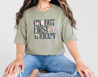 Ok But First Therapy Comfort Colors Shirt – Mental Health Self-Care Tee