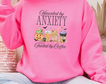 Haunted by Anxiety Fueled by Coffee Sweatshirt, Spooky Season Pullover