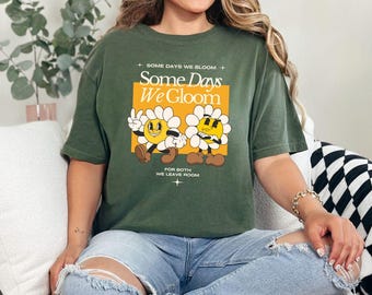 Some Days We Gloom Some Days We Bloom Shirt, Mental Health Awareness, Growth Mindset SEL Teacher Tee, Therapist Shirt, School Counselor Gift