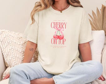 Cherry On Top Comfort Colors Shirt – Positive Affirmation Unisex Tee