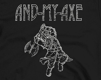 And My Axe! T-Shirt, Long Sleeve Shirt, Sweatshirt, Hoodie, Tank Top