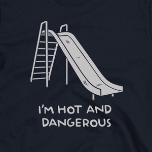 Hot and Dangerous T-Shirt, Funny Long Sleeve, and Dad Joke Pun Hoodie