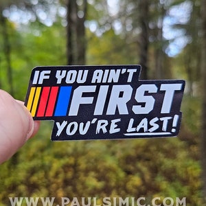 If You Ain&#39;t First You&#39;re Last Sticker | Funny Waterproof Sticker for Laptop Water Bottle | Ricky Bobby Sticker | Racing Team Vinyl Sticker