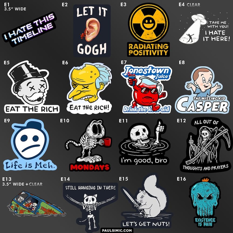 May include: A collection of sixteen vinyl stickers featuring various graphic illustrations and text, including phrases like I Hate This Timeline, Let It Gogh, Radiating Positivity, Eat The Rich, Life is Meh, and Existence is Pain, each 3.5 inches wide.