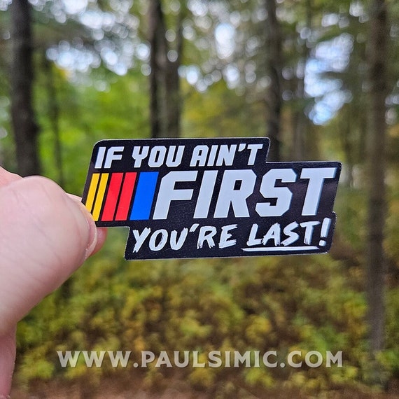 If You Ain't First You're Last Sticker | Funny Waterproof Sticker for Laptop Water Bottle | Ricky Bobby Sticker | Racing Team Vinyl Sticker