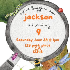 May include: A magnifying glass with a gray frame and a white background. The text "we're buggin' out jackson is turning 9 Saturday June 28 @ 1pm 123 park place CA 12345" is written in orange on the magnifying glass. The image also features a butterfly, a ladybug, a caterpillar, a bee, a dragonfly, a mantis, and a beetle.