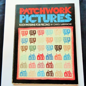May include: A book titled "Patchwork Pictures" with the text "1001 Patterns for Piecing by Carol LaBranche." The cover features a grid of colorful house and carriage patterns in red, blue, brown, and pink.