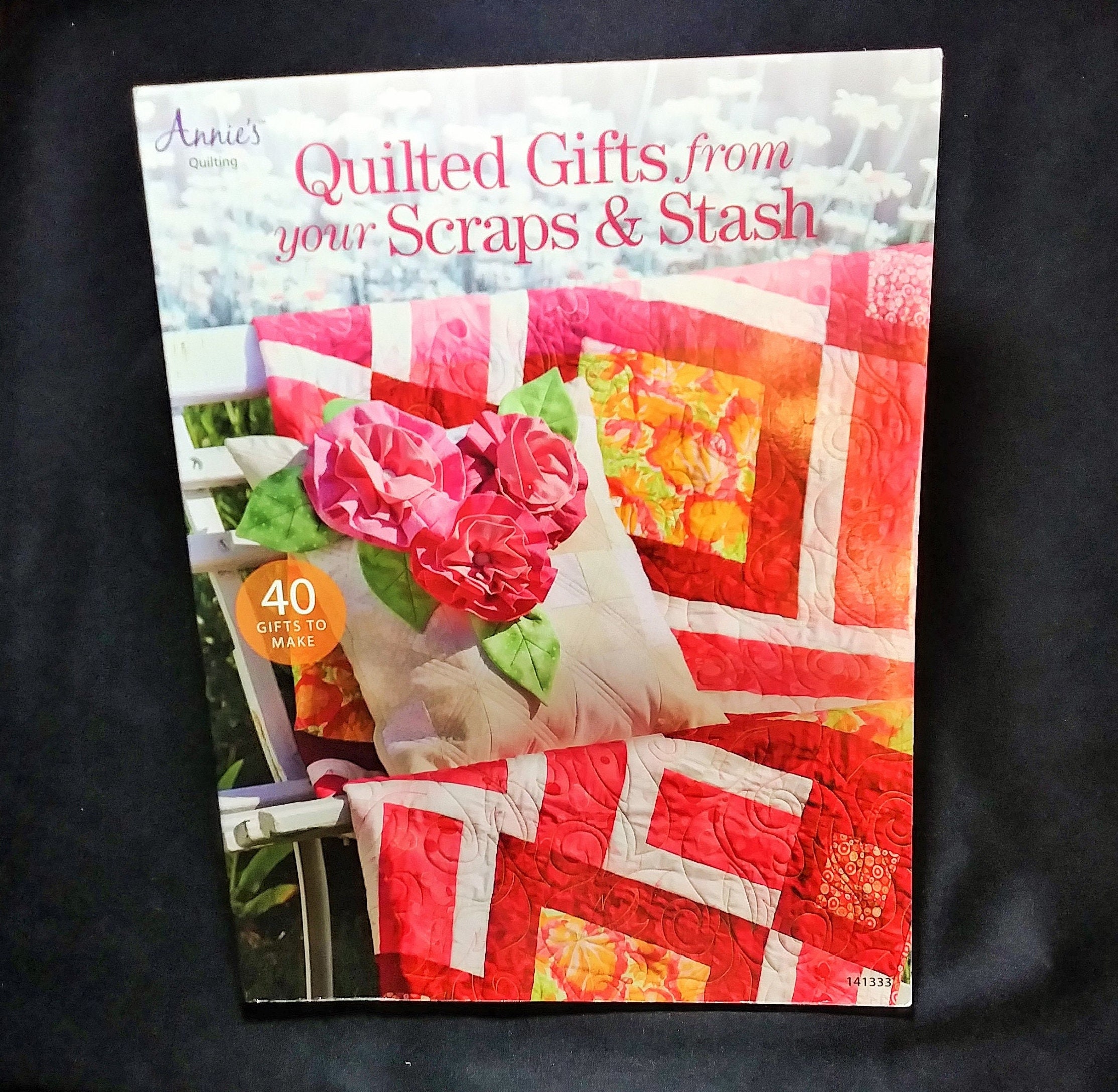 Quilted Gifts from your Scraps & Stash