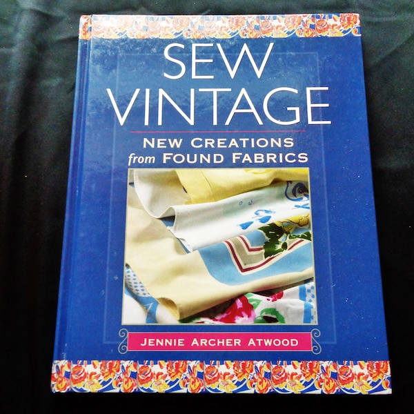 Sew Vintage: New Creations from Found Fabrics by Jennie Archer Atwood