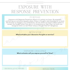 May include: A printable worksheet with a light blue and yellow background. The worksheet is titled "Exposure with Response Prevention" and includes sections for "Purpose", "Activator", "Exposure Challenge", "Distress Level Before", "Distress Level After", and "Reflection".